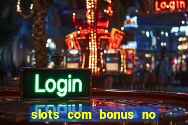 slots com bonus no cadastro e saque free